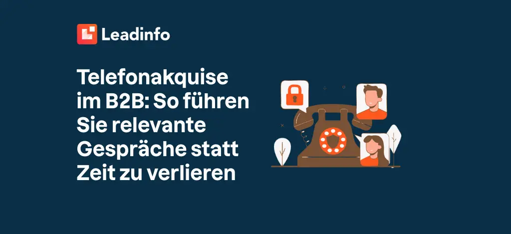 Telefonakquise im B2B: So führen Sie relevante Gespräche statt Zeit zu verlieren