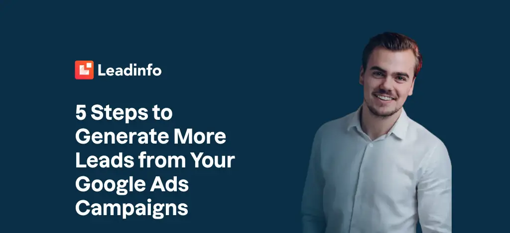 5 Steps to Generate More Leads from Your Google Ads Campaigns