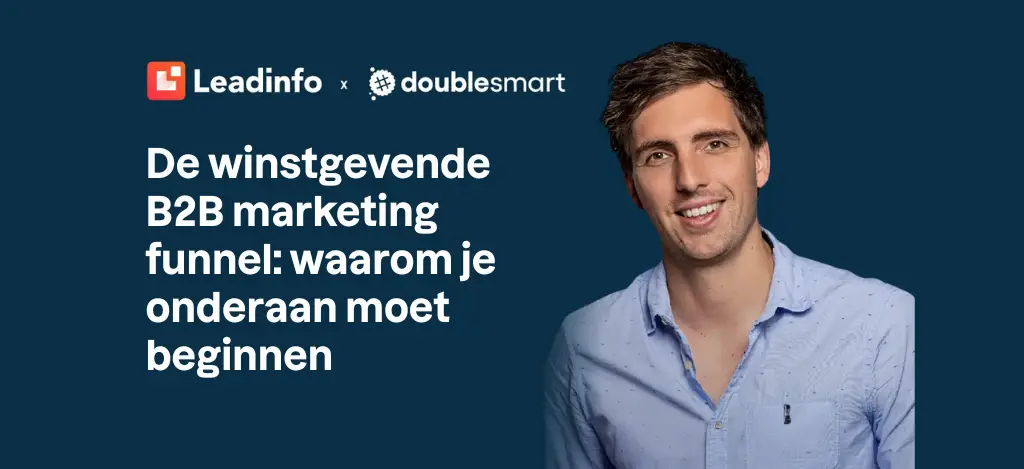De winstgevende B2B marketing funnel: waarom je onderaan moet beginnen
