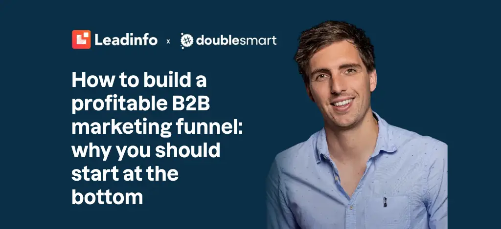 How to build a profitable B2B marketing funnel: why you should start at the bottom