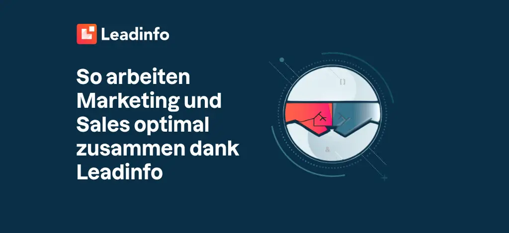So arbeiten Marketing und Sales optimal zusammen dank Leadinfo