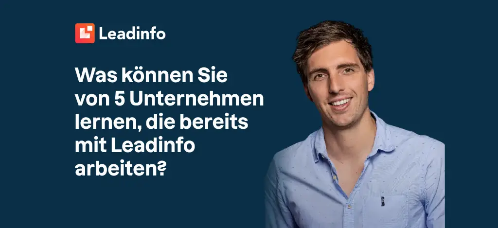 Was können Sie von 5 Unternehmen lernen, die bereits mit Leadinfo arbeiten?