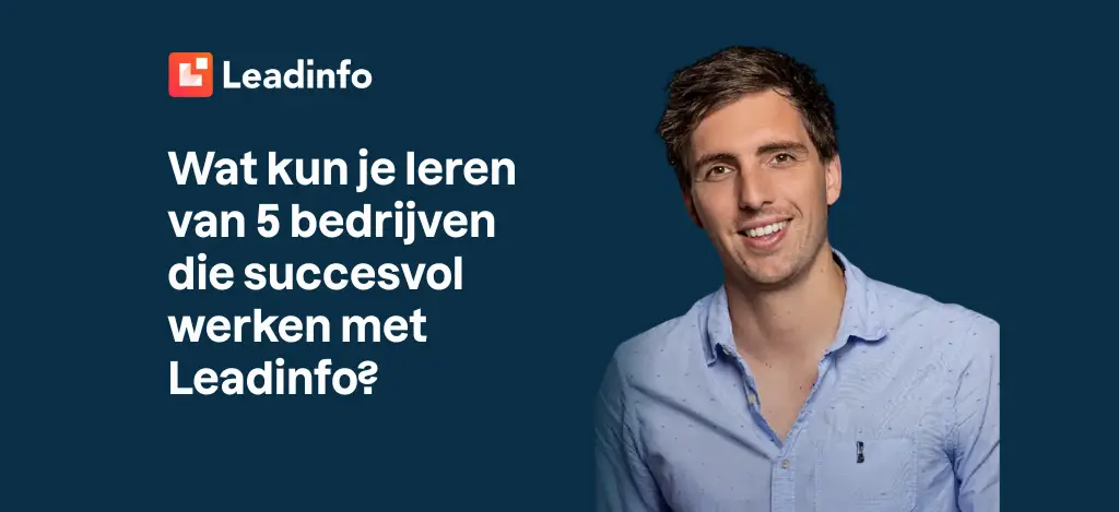 Wat kun je leren van 5 bedrijven die succesvol werken met Leadinfo?