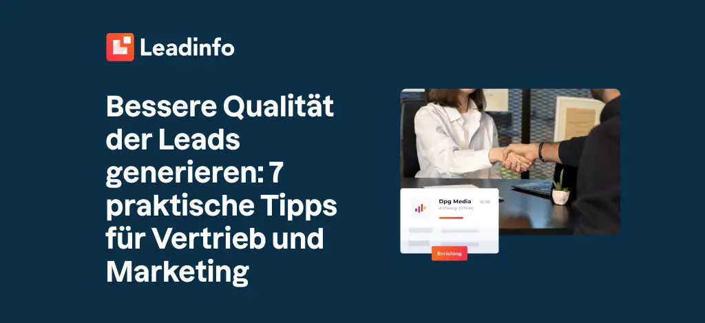 Bessere Qualität der Leads generieren: 7 praktische Tipps für Vertrieb und Marketing