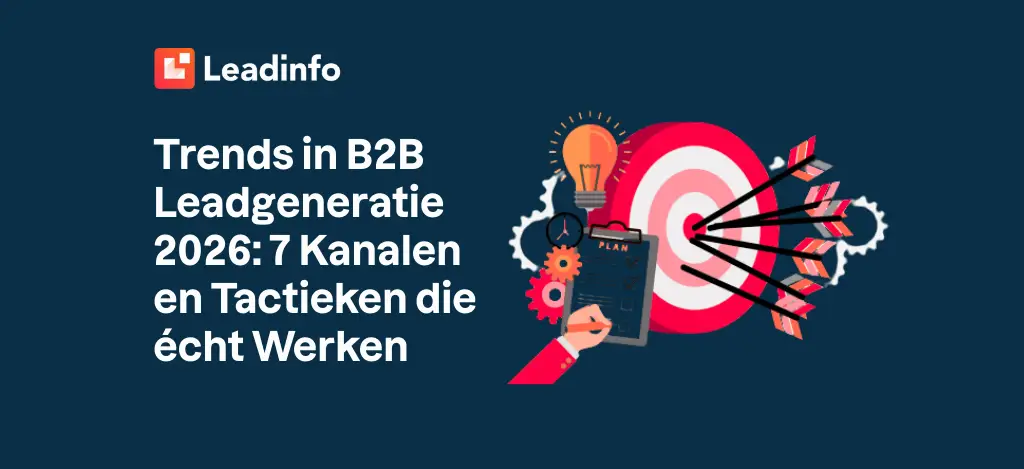 Trends in B2B Leadgeneratie 2026: 7 Kanalen en Tactieken die écht Werken