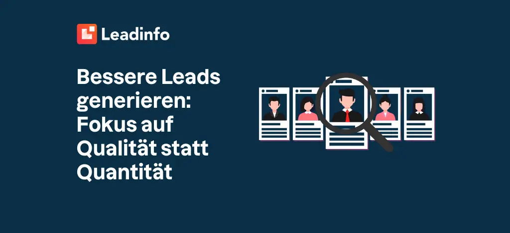 Bessere Leads generieren: Fokus auf Qualität statt Quantität