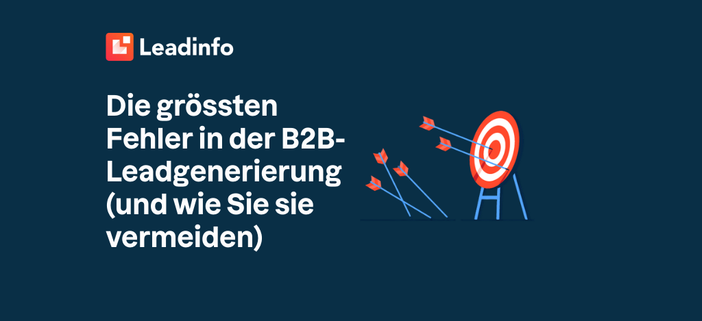 Die grössten Fehler in der B2B-Leadgenerierung (und wie Sie sie vermeiden)