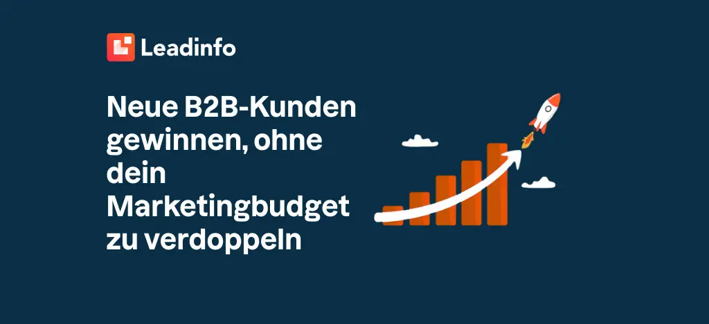 Neue B2B-Kunden gewinnen, ohne dein Marketingbudget zu verdoppeln