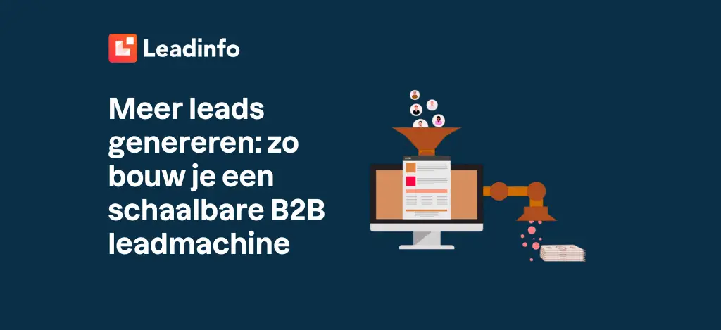 Meer leads genereren: zo bouw je een schaalbare B2B leadmachine