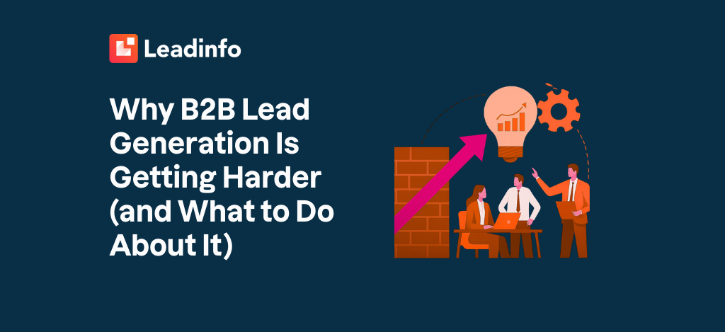Why B2B Lead Generation Is Getting Harder (and What to Do About It)