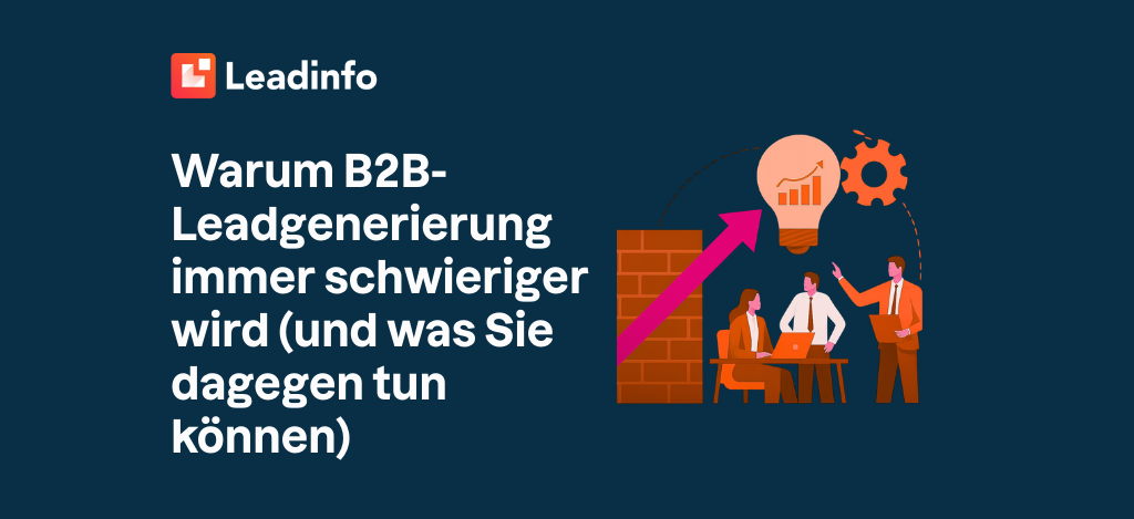 Warum B2B-Leadgenerierung immer schwieriger wird (und was Sie dagegen tun können)