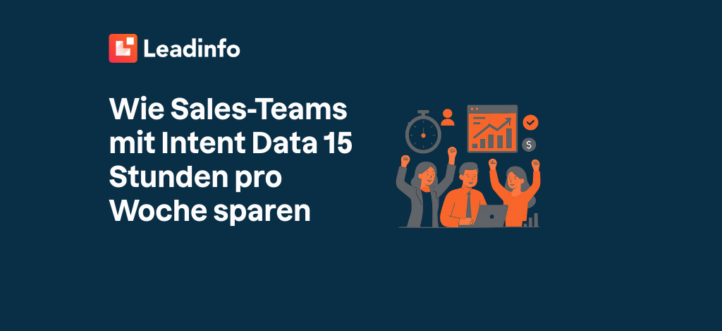 Wie Sales-Teams mit Intent Data 15 Stunden pro Woche sparen