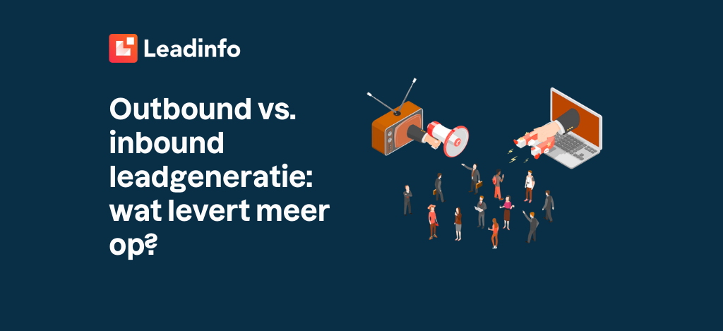 Outbound vs. inbound leadgeneratie: wat levert meer op?