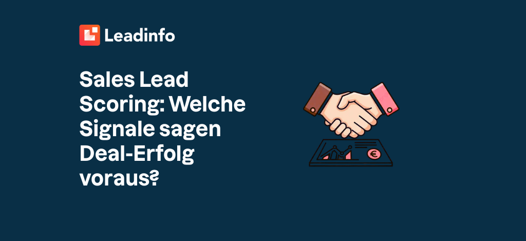 Sales Lead Scoring: Welche Signale sagen Deal-Erfolg voraus?