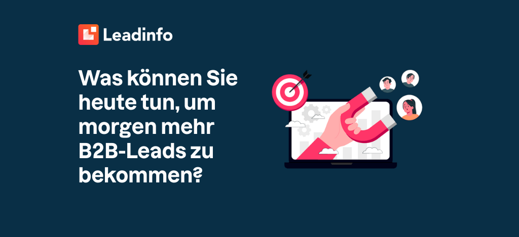 Was können Sie heute tun, um morgen mehr B2B-Leads zu bekommen?